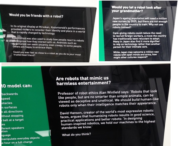 Labels from the Robots Exhibition asking questions to get people thinking and talking, 'Would you be friends with a robot?', 'Would you let a robot look after your grandmother?', 'Are robots that mimic us harmless entertainment?'.